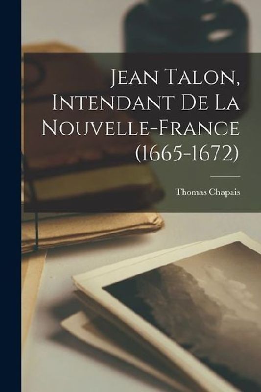 Jean Talon, Intendant De La Nouvelle-France (1665-1672)