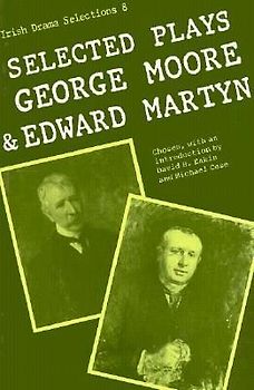 Selected Plays of George Moore and Edward Martyn