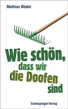 Wie schön, dass wir die Doofen sind