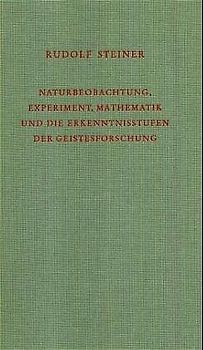 Naturbeobachtung, Experiment, Mathematik und die Erkenntnisstufen der Geistesforschung