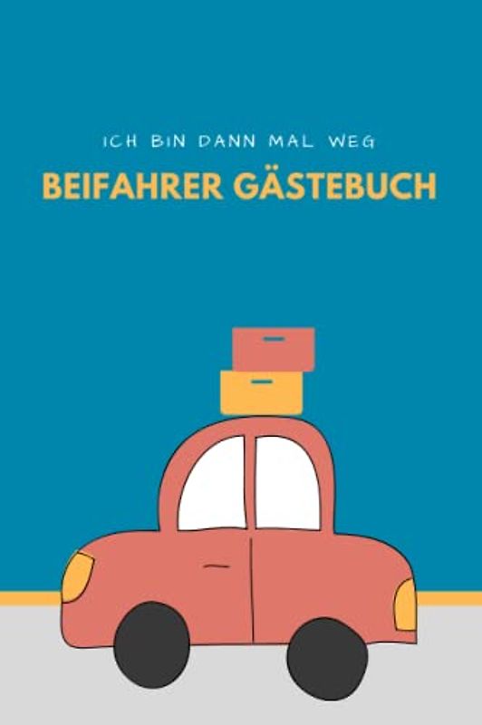 Beifahrer Gästebuch: Gästebuch für Beifahrer zum Ausfüllen I Lustiges Geschenk zum Führerschein I Beifahrer Gästebuch als schöne Geschenkidee zum 18. Geburtstag für Freunde, Mitfahrer und Fahranfänger