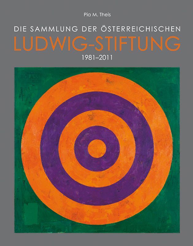 Die Sammlung der österreichischen Ludwig-Stiftung 1981–2011