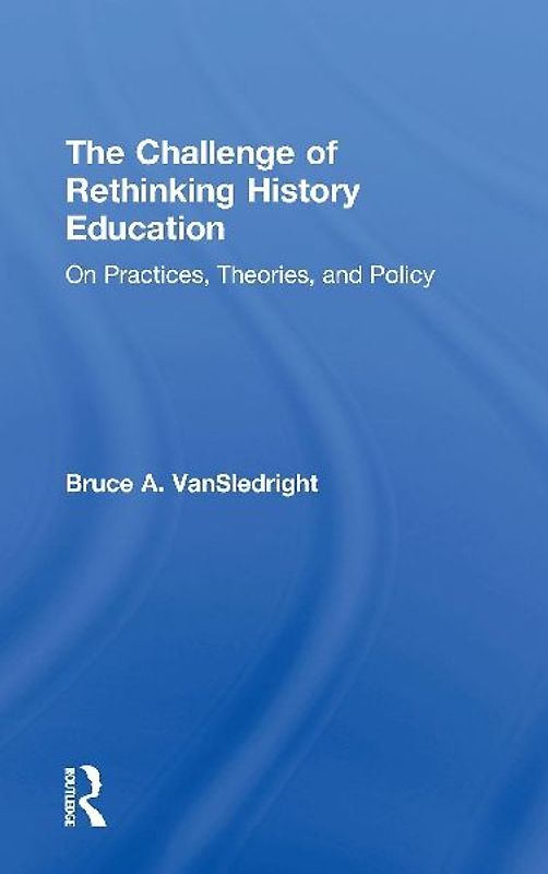 The Challenge of Rethinking History Education