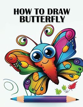 How to Draw Butterflies: A Step-by-Step Guide to Drawing Beautiful and Colorful Butterflies