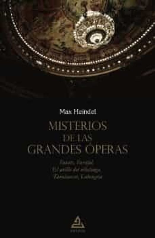 Misterios de las grandes óperas : Fausto, Parsifal, El anillo del nibelungo, Tannhauser, Lohengrin