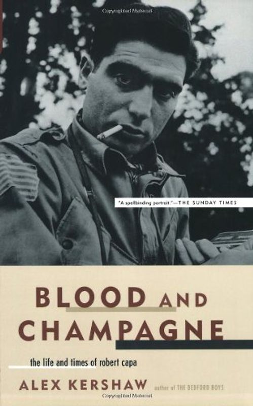 Blood and Champagne: The Life and Times of Robert Capa