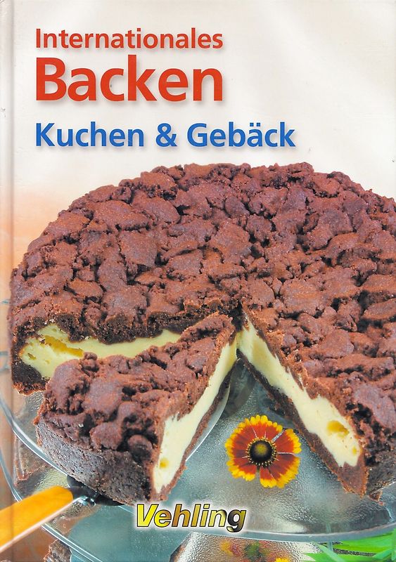 Internationales Backen - Kuchen & Gebäck - Maria-Regina & Michael Altmeyer [Gebundene Ausgabe]