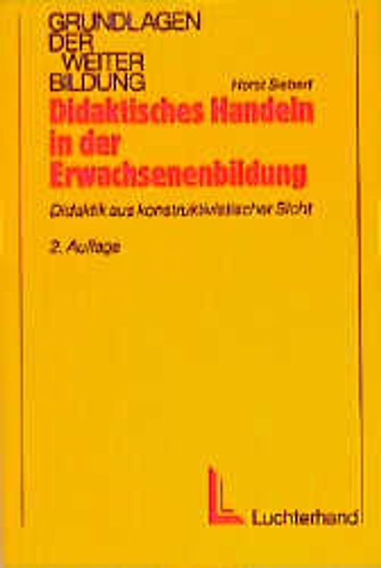 Didaktisches Handeln in der Erwachsenenbildung. Didaktik aus konstruktivistischer Sicht