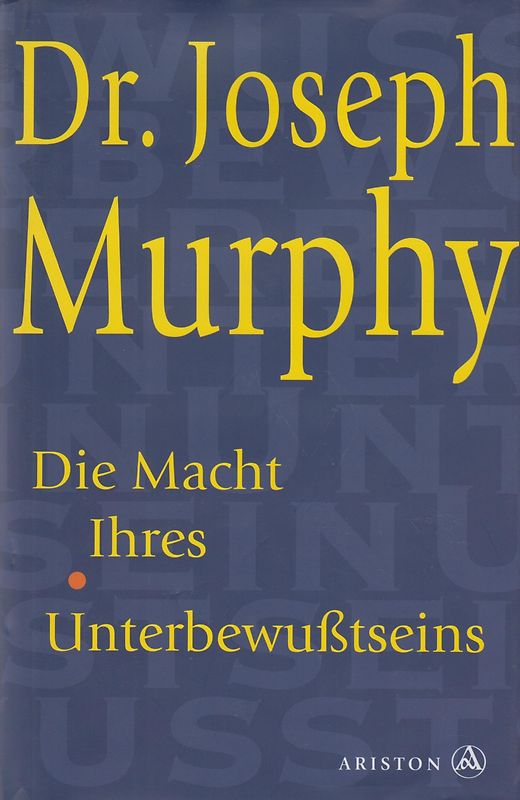 Die Macht Ihres Unterbewusstseins. Das Buch der inneren und äusseren Entfaltung