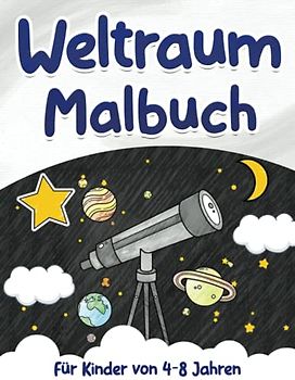 Weltraum Malbuch: Für Kinder von 4-8 Jahren - Raketen, Astronauten, Planete, Sterne und vieles mehr