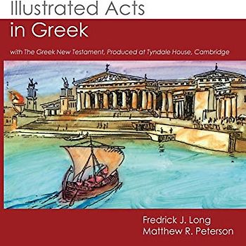 Illustrated Acts in Greek: with The Greek New Testament, Produced at Tyndale House, Cambridge (GlossaHouse Illustrated Biblical Texts, Band 8)