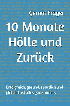 10 Monate Hölle und zurück: Erfolgreich, gesund, sportlich und plötzlich ist alles ganz anders