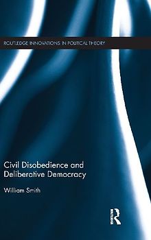 Civil Disobedience and Deliberative Democracy