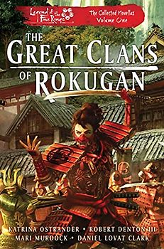 The Great Clans of Rokugan: Legend of the Five Rings: The Collected Novellas, Vol. 1