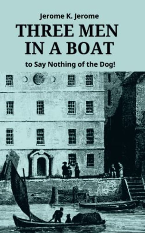 Three Men in a Boat (To Say Nothing of the Dog)