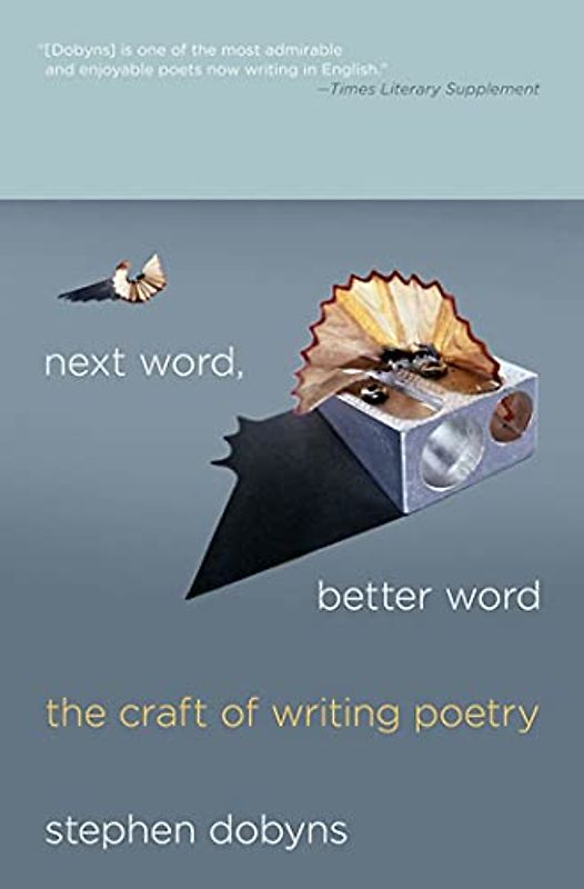 Next Word, Better Word: The Craft of Writing Poetry - Stephen Dobyns