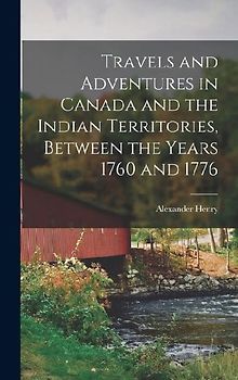 Travels and Adventures in Canada and the Indian Territories, Between the Years 1760 and 1776