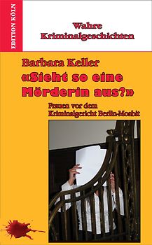 "Sieht so eine Mörderin aus?" Frauen vor dem Kriminalgericht Berlin-Moabit
