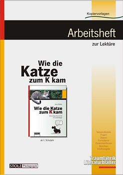 Wie die Katze zum K kam - Literaturblätter. Arbeitsheft zur Lektüre "Wie die Katze zum K kam"