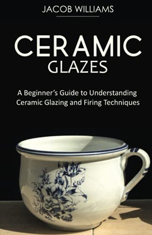 Ceramic Glazes: A Beginner’s Guide to Understanding Ceramic Glazing and Firing Techniques