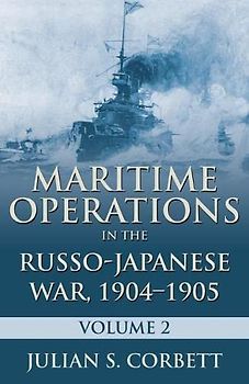 Maritime Operations in the Russo-Japanese War, 1904 1905: Volume Two - Corbett, Sir Julian S.