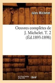 Oeuvres Complètes de J. Michelet. T. 2 (Éd.1893-1898)