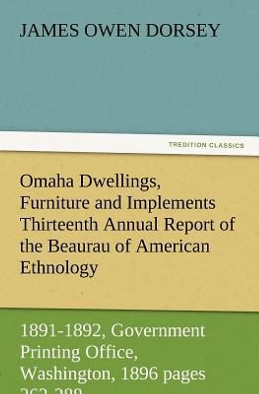 Omaha Dwellings, Furniture and Implements Thirteenth Annual Report of the Beaurau of American Ethnology to the Secretary of the Smithsonian Institution 1891-1892, Government Printing Office, Washington, 1896 pages 263-288