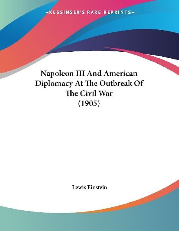 Napoleon III And American Diplomacy At The Outbreak Of The Civil War (1905)
