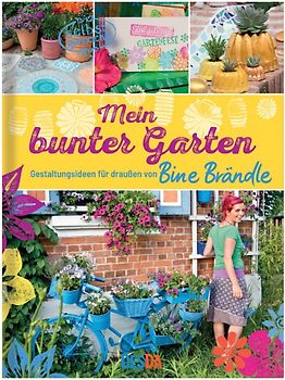 Mein bunter Garten - Gestaltungsideen für draußen