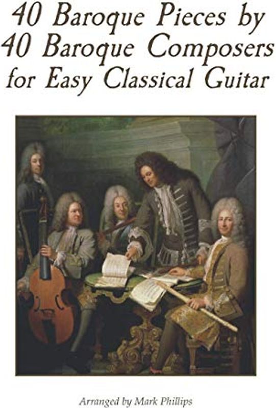 40 Baroque Pieces by 40 Baroque Composers for Easy Classical Guitar
