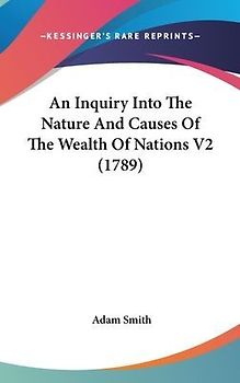 An Inquiry Into The Nature And Causes Of The Wealth Of Nations V2 (1789)