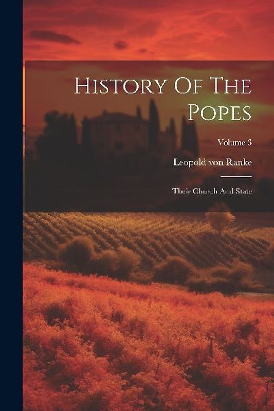 History Of The Popes: Their Church And State; Volume 3