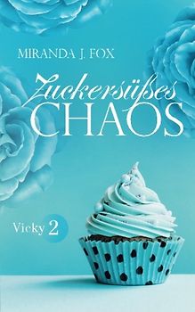 Zuckersüßes Chaos - Vicky Teil 2