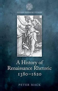 A History of Renaissance Rhetoric, 1380-1620 (Oxford-Warburg Studies)