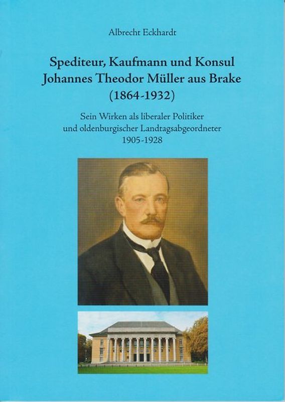 Spediteur, Kaufman und Konsul Johannes Theodor Müller aus Brake (1864 - 1932)