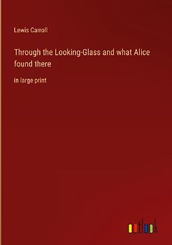 Through the Looking-Glass and what Alice found there