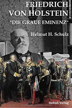 Friedrich von Holstein: Die graue Eminenz - Schulz, Helmut H.