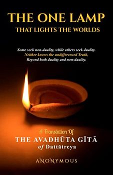 THE ONE LAMP THAT LIGHTS THE WORLDS: A TRANSLATION OF THE AVADHŪTA GĪTĀ OF DATTĀTREYA