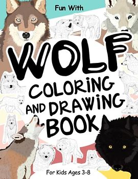 Wolf Coloring and Drawing Book For Kids Ages 3-8: Fun with Coloring Wolves and Drawing some parts of each gray Wolf. Great Collectible Activity Pages for Toddlers & Kids (Animals Collection, Band 19)