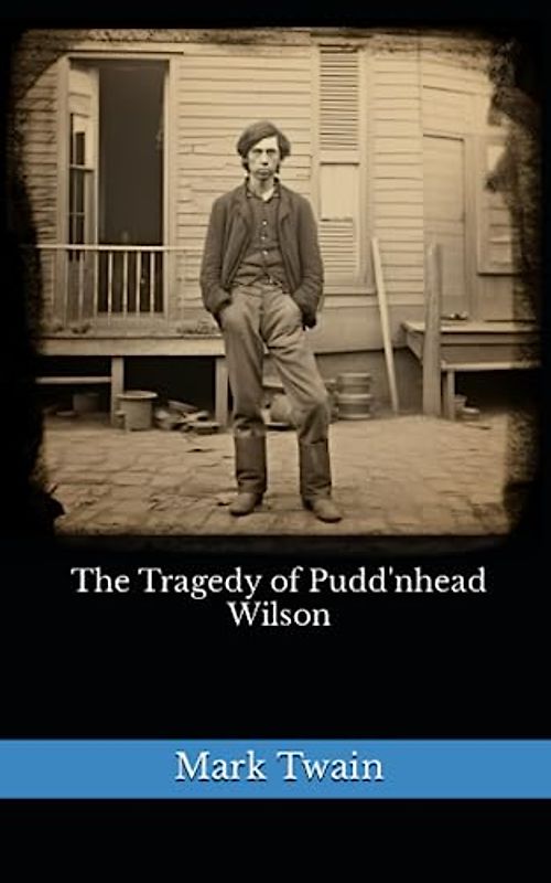 The Tragedy of Pudd'nhead Wilson: The 1894 Literary Satire Classic (Annotated)