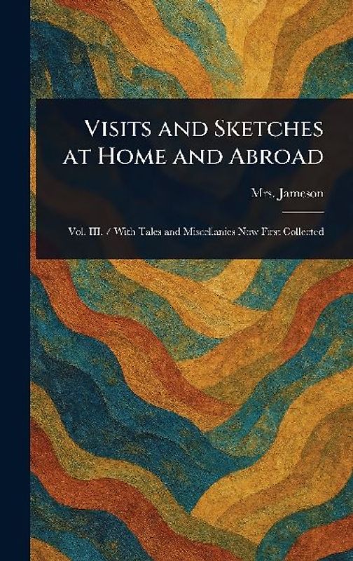 Visits and Sketches at Home and Abroad