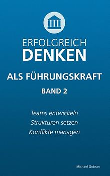 Erfolgreich denken als Führungskraft (Band 2)