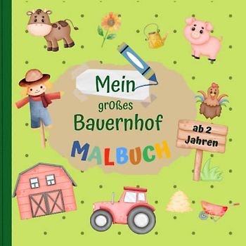 Mein großes auf dem Bauernhof Malbuch: Kindermalbuch ab 2 Jahren mit dem beliebtesten Bauernhof Motiven für Mädchen und Jungen