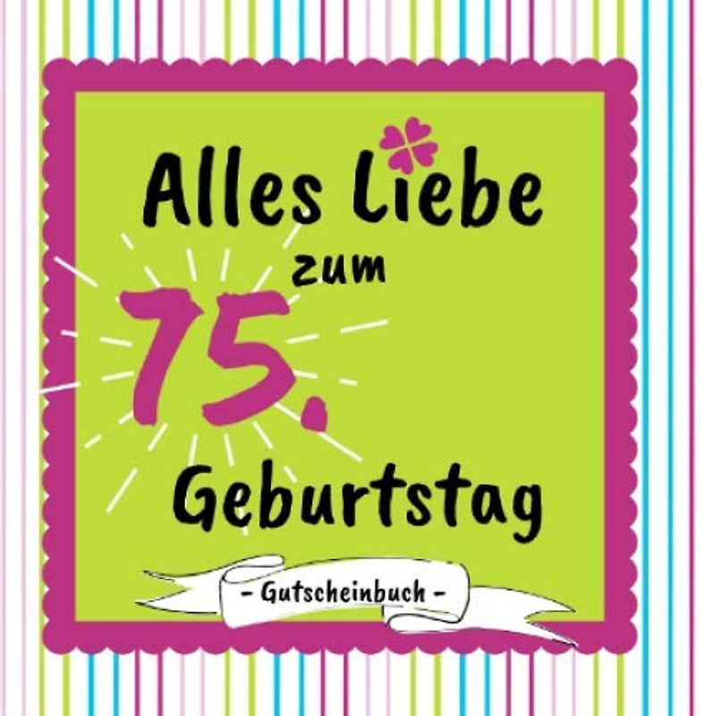 Gutscheinbuch - Alles Liebe zum 75. Geburtstag: Gutscheinheft zum selbst gestalten | 12 farbige Gutscheine - für jeden Monat einer | Geschenkbuch zur Geburtstagsfeier