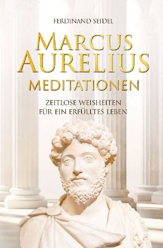 Marcus Aurelius Meditationen - Zeitlose Weisheiten für ein erfülltes Leben