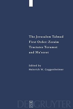 The Jerusalem Talmud. First Order: Zeraim / Tractates Terumot and Ma'serot
