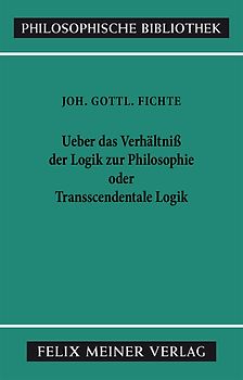 Über das Verhältniss der Logik zur Philosophie oder Transscendentale Logik