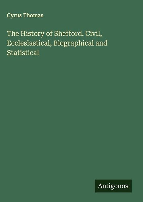 The History of Shefford. Civil, Ecclesiastical, Biographical and Statistical