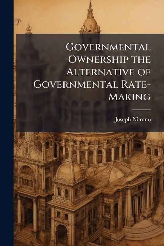 Governmental Ownership the Alternative of Governmental Rate-Making