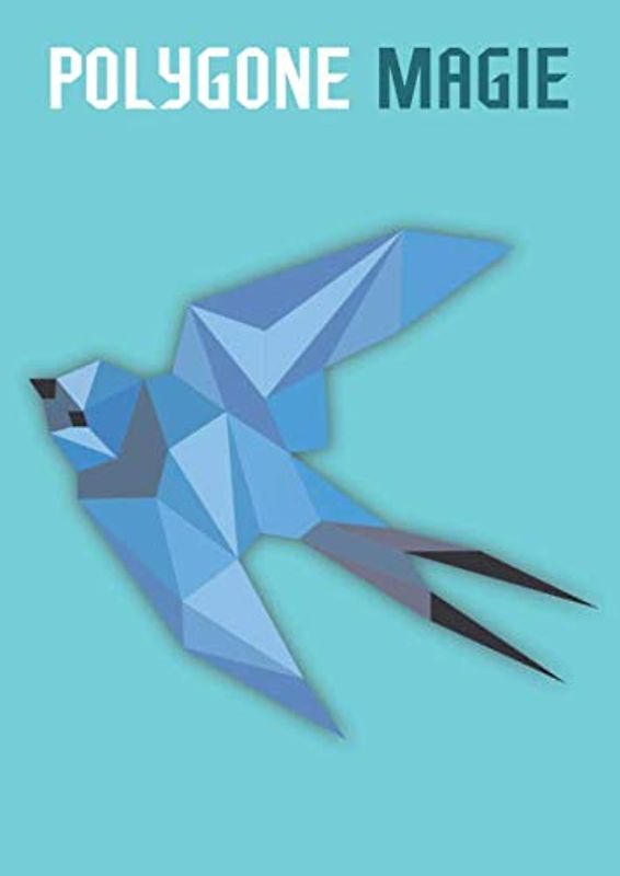 Polygone Magie: Das etwas andere Malbuch mit 50 tollen polygonen Vögeln zum Ausmalen und als Kopiervorlage für PädagogInnen. (Kunst der Formen, Band 9)